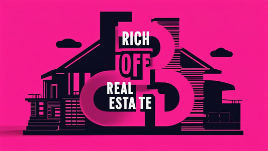 Rich Off Real Estate: Your Guide to Building Wealth Through Property