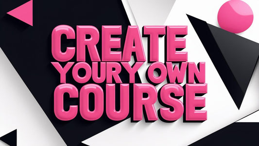 Create Your Very Own Course